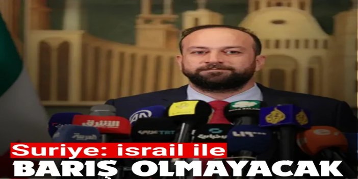 Suriye: İşgal ettiği topraklardan çekilene kadar israil ile barış olmayacak