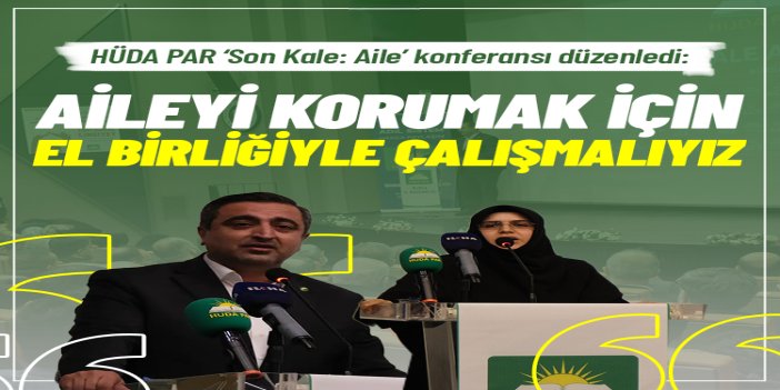 HÜDA PAR Aile Başkanlığı Bursa’da ‘Son Kale: Aile’ konferansı düzenledi: Aileyi korumak için el birliğiyle çalışmalıyız