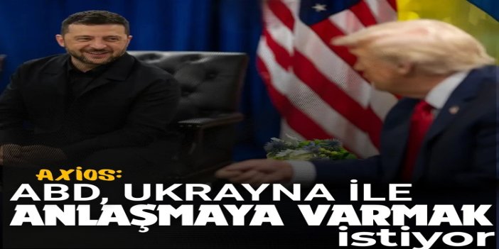Axios: ABD, Ukrayna ile toprak ve güvenlik konusunda anlaşmaya varmak istiyor