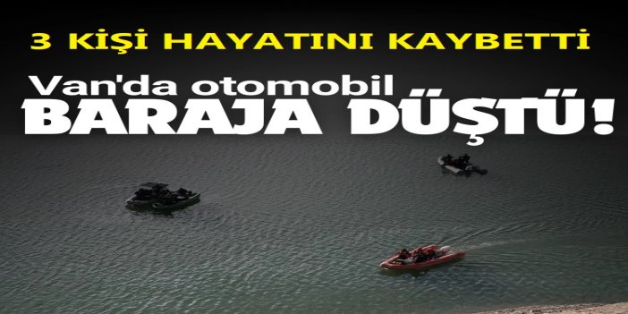 Van’da baraj gölüne düşen otomobildeki 3 kişi hayatını kaybetti