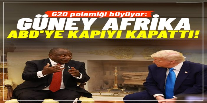 G20 polemiği büyüyor: Güney Afrika, ABD'ye kapıyı kapattı