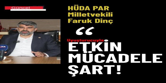 HÜDA PAR Milletvekili Dinç: Uyuşturucuyla etkin, kararlı ve sürdürülebilir mücadele şart