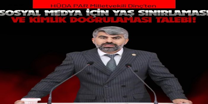 HÜDA PAR Milletvekili Dinç’ten sosyal medya için yaş sınırlaması ve kimlik doğrulaması talebi