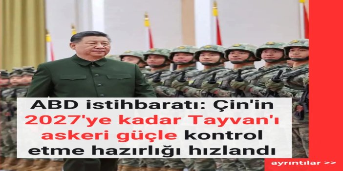 ABD istihbaratı: Çin'in 2027'ye kadar Tayvan'ı askeri güçle kontrol etme hazırlığı hızlandı