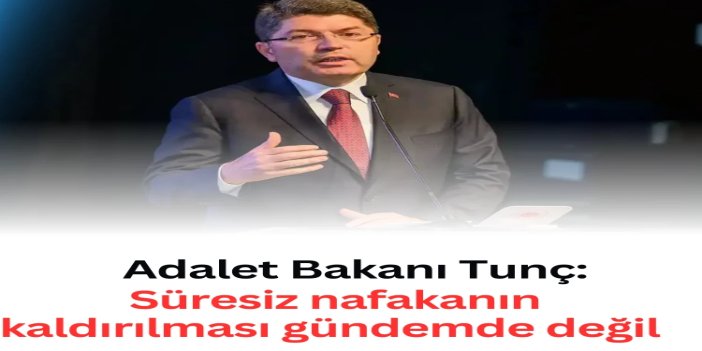 Adalet Bakanı Tunç: Süresiz nafakanın kaldırılması gündemde değil
