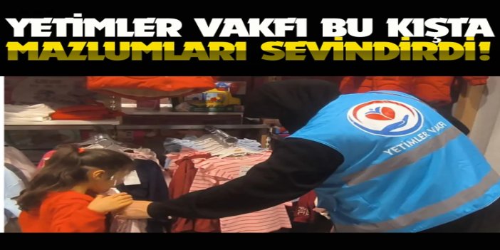 Yetimler Vakfı bu kışta mazlumları sevindirdi