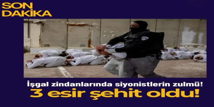 Gazzeli 3 esirin işgal rejimi zindanlarında şehit olduğu açıklandı