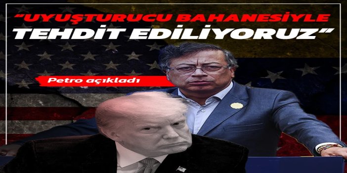 Kolombiya Cumhurbaşkanı Petro: Uyuşturucu ile mücadele bahanesiyle tehdit ediliyoruz