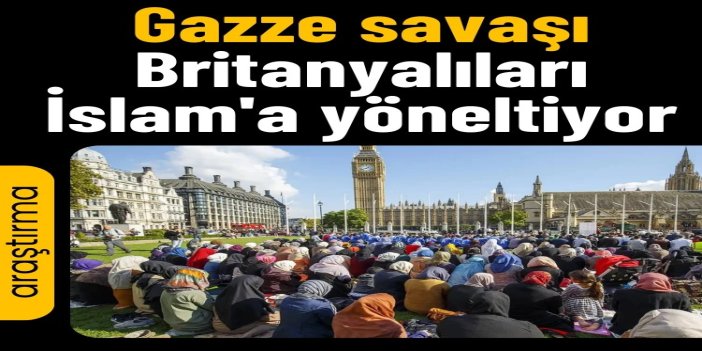 Araştırma: Gazze savaşı Britanyalıları İslam'a yöneltiyor