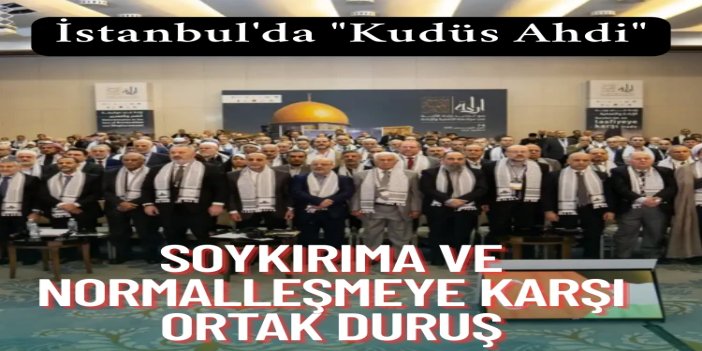 İstanbul'da yayımlanan "Kudüs Ahdi": Siyonist rejimin soykırımına ve normalleşmeye karşı ortak duruş