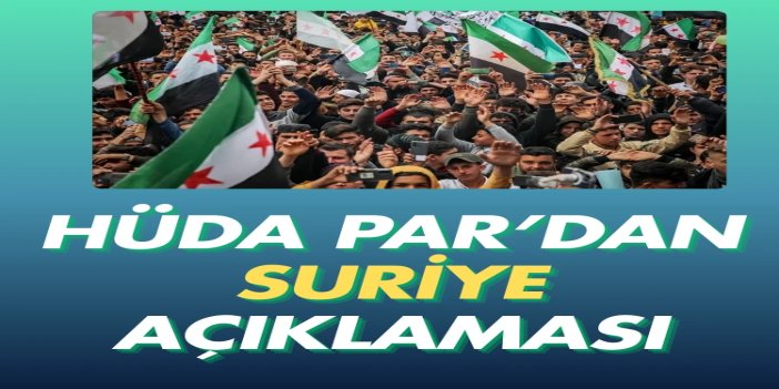 HÜDA PAR Dış İlişkiler Başkanlığı: Suriye’nin yeniden ayağa kalkması için destek olunmalı