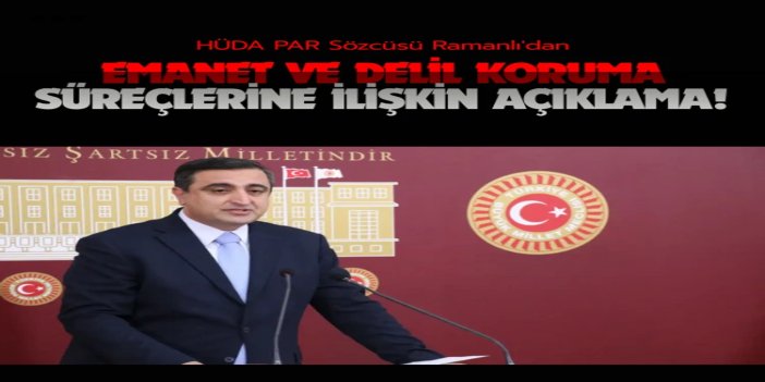 HÜDA PAR Sözcüsü Ramanlı: Adliyelerdeki bütün emanet ve delil koruma süreçleri yeniden yapılandırılmalı