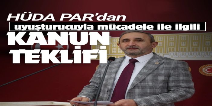 HÜDA PAR’dan uyuşturucuyla mücadele ile ilgili kanun teklifi