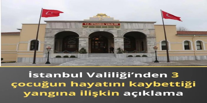 İstanbul’da ev yangınında 3 çocuk hayatını kaybetti