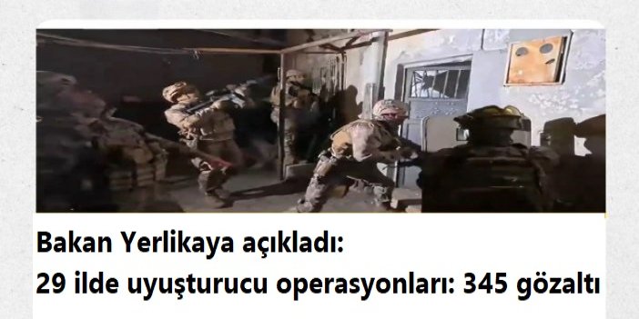 29 ilde uyuşturucu operasyonları: 345 gözaltı