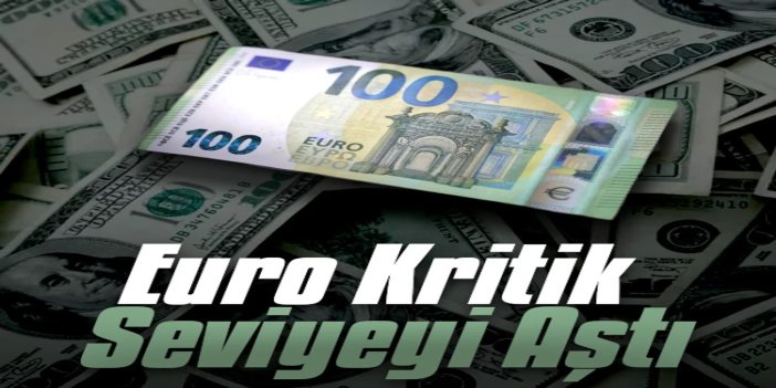 Euro kritik seviyeyi aştı