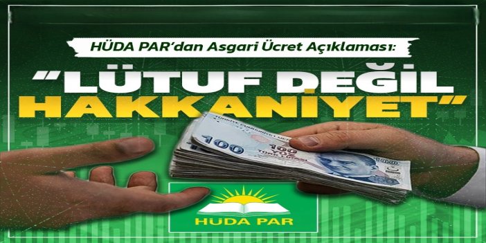HÜDA PAR’dan asgari ücret açıklaması: Lütuf değil, hakkaniyet
