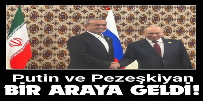 Putin ve Pezeşkiyan Aşkabat'ta görüştü