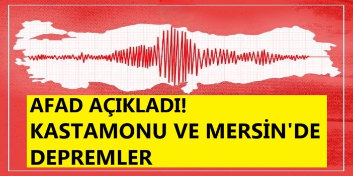 Kastamonu açıklarında 4.1, Mersin açıklarında 4.2 büyüklüğünde deprem