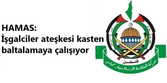 HAMAS: İşgalciler ateşkesi kasten baltalamaya çalışıyor