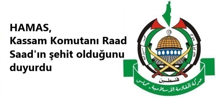 HAMAS, Kassam Komutanı Raad Saad'ın şehit olduğunu duyurdu
