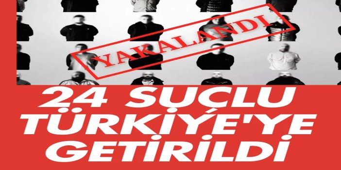 Yerlikaya: Kırmızı bültenle aranan 24 suçlu Türkiye’ye getirildi