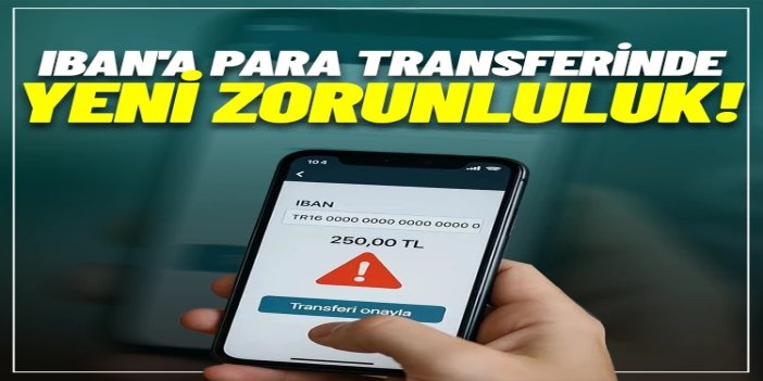 IBAN'a para transferinde yeni zorunluluk