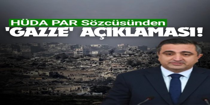 HÜDA PAR Sözcüsü Ramanlı: Gazze’de insani kriz derinleşiyor