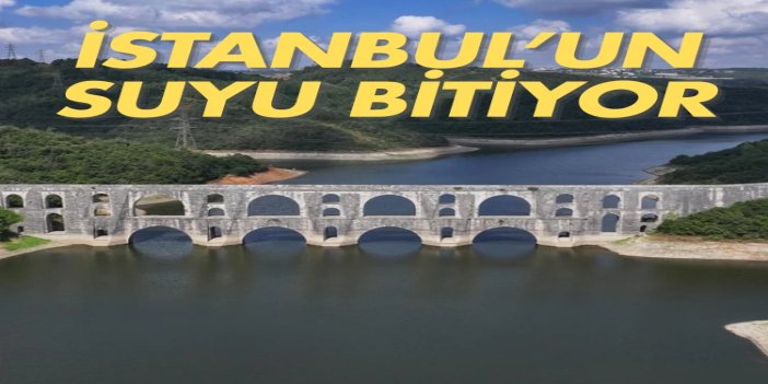 İstanbul barajlarında alarm: Doluluk oranı son 10 yılın en düşük seviyesinde