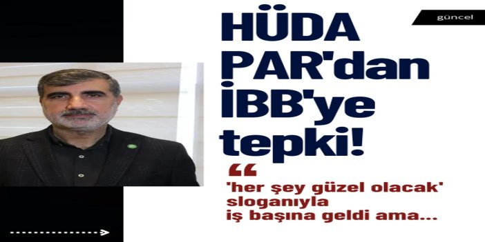 HÜDA PAR İstanbul İl Başkanı'ndan İBB zamlarına tepki