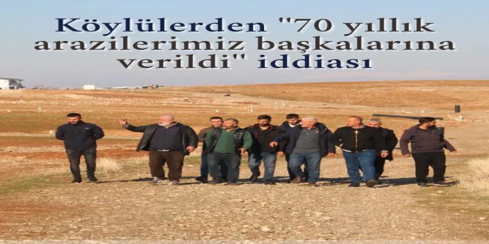 Köylülerden usulsüz arazi satışı iddiası: 70 yıllık tarlalarımız başkalarına verildi