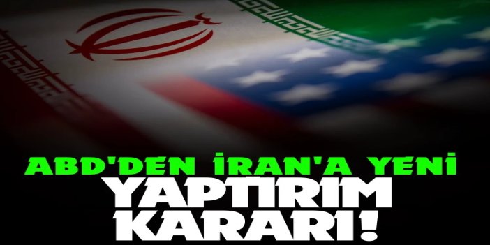 ABD'den İran'a yönelik yeni yaptırım kararı