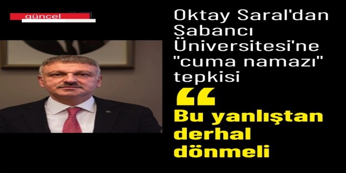 Saral'dan Sabancı Üniversitesi’ne "cuma namazı" tepkisi