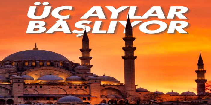 ​Mübarek üç aylar yarın başlıyor