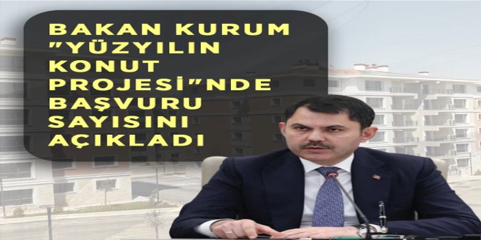 Yüzyılın Konut Projesi’ne 8,8 milyon başvuru yapıldı