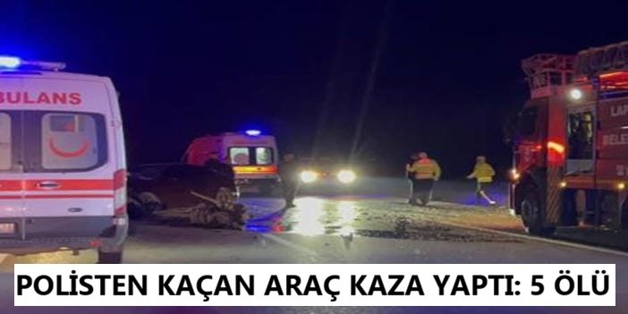 Polisin "dur" ihtarından kaçan araç feci kazaya karıştı: 5 ölü