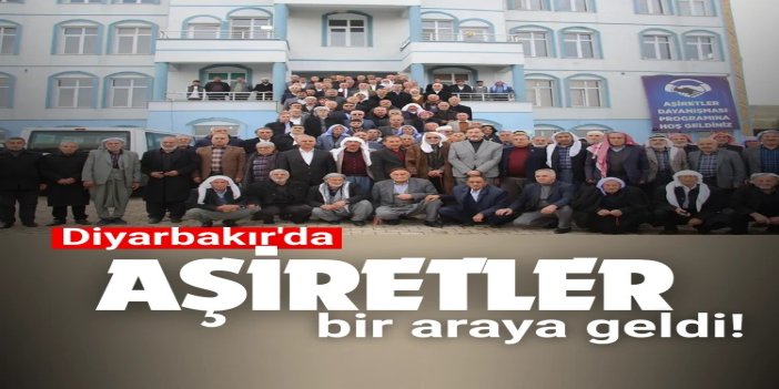 Diyarbakır'da aşiretler bir araya geldi: sorunlarımızı elbirliğiyle çözelim