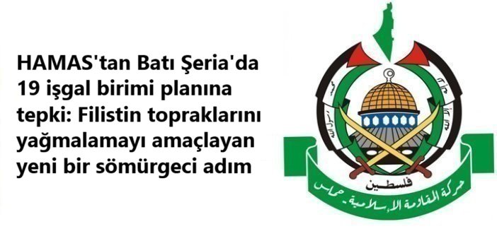 HAMAS'tan Batı Şeria'da 19 işgal birimi planına tepki: Filistin topraklarını yağmalamayı amaçlayan yeni bir sömürgeci adım