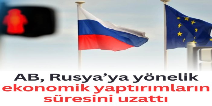 AB, Rusya'ya yönelik yaptırımları  6 ay daha uzattı
