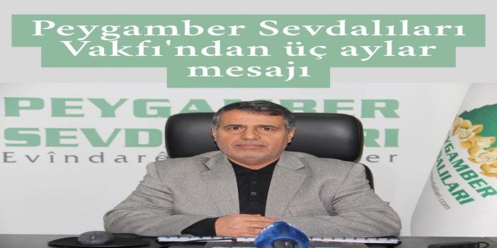 Peygamber Sevdalıları Vakfı: Üç aylar arınmanın, tövbenin ve rahmetin mevsimidir