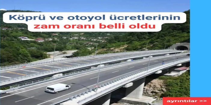 Köprü ve otoyol ücretlerine yapılacak zam belli oldu
