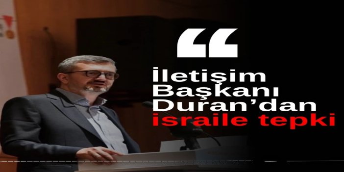 İletişim Başkanı Duran’dan israile sert tepki