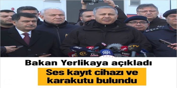 Bakan Yerlikaya: Kara kutu ve ses kayıt cihazı bulundu