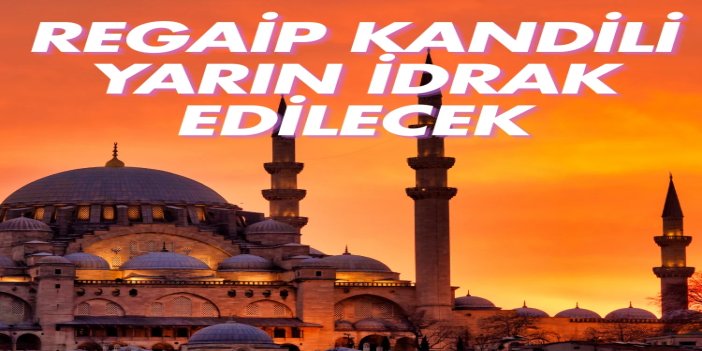 Regaib Kandili yarın idrak edilecek