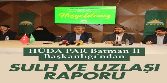 HÜDA PAR Batman İl Başkanlığı'ndan sulh ve uzlaşı raporu