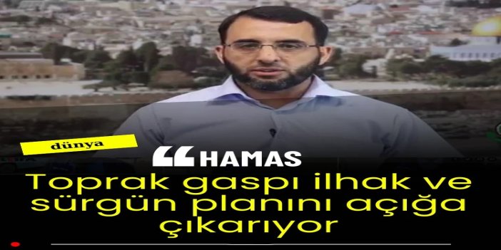 HAMAS: Batı Şeria'daki toprak gaspı ilhak ve sürgün planını açığa çıkarıyor