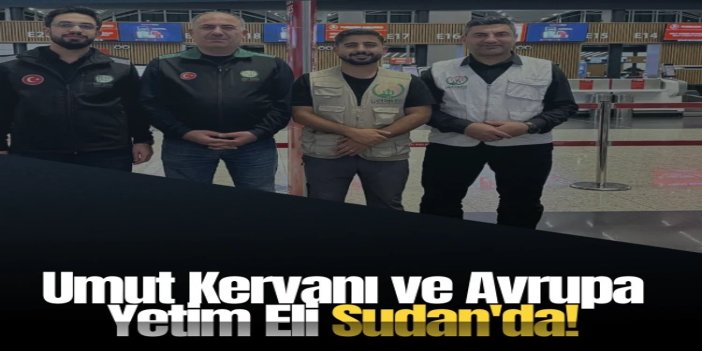Umut Kervanı ve Avrupa Yetim Eli Sudan'da