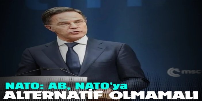 NATO Genel Sekreteri Rutte: AB, NATO'ya alternatif olmamalı