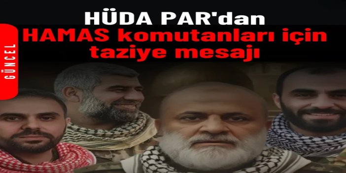 HÜDA PAR'dan HAMAS komutanları için taziye mesajı