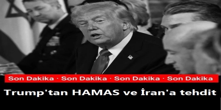 Trump'tan HAMAS ve İran'a tehdit